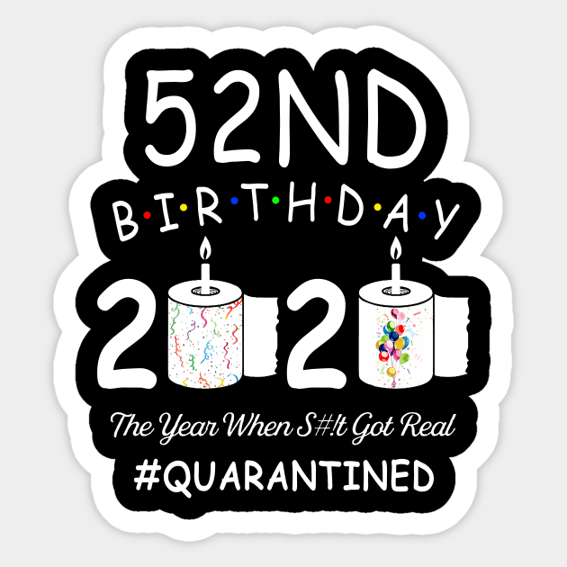 52nd Birthday 2020 The Year When Shit Got Real Quarantined Sticker by Kagina